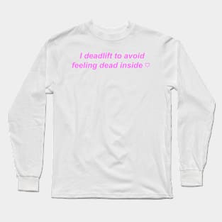 "I deadlift to avoid feeling dead inside" ♡ Y2K slogan Long Sleeve T-Shirt